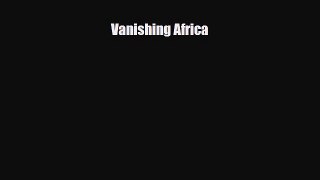 PDF Vanishing Africa PDF Book Free