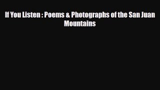 Download If You Listen : Poems & Photographs of the San Juan Mountains PDF Book Free