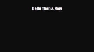 Download Delhi Then & Now PDF Book Free