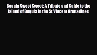 PDF Bequia Sweet Sweet: A Tribute and Guide to the Island of Bequia in the St.Vincent Grenadines