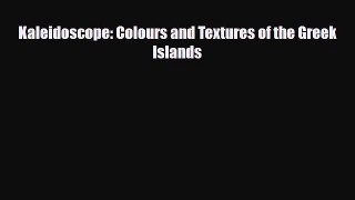 Download Kaleidoscope: Colours and Textures of the Greek Islands Read Online
