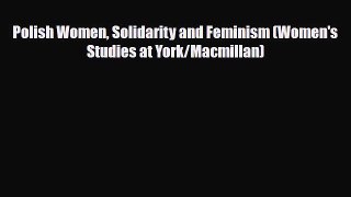 Download Polish Women Solidarity and Feminism (Women's Studies at York/Macmillan) Free Books