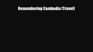 Download Remembering Cambodia (Travel) Ebook