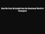 Read How We Feel: An Insight into the Emotional World of Teenagers Ebook Free