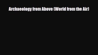 PDF Archaeology from Above (World from the Air) Free Books