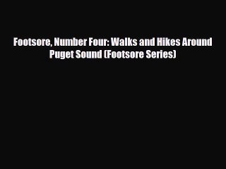 Download Footsore Number Four: Walks and Hikes Around Puget Sound (Footsore Series) Free Books