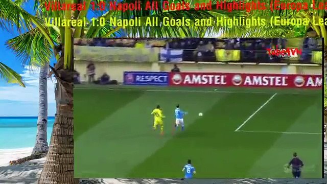 Villareal 1-0 Napoli All Goals and Highlights (Europa League – 1st Leg) (Latest Sport)