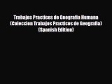 PDF Trabajos Practicos de Geografia Humana (Coleccion Trabajos Practicos de Geografia) (Spanish