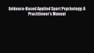 [PDF] Evidence-Based Applied Sport Psychology: A Practitioner's Manual [Read] Full Ebook