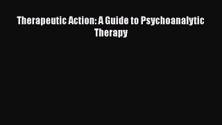 [PDF] Therapeutic Action: A Guide to Psychoanalytic Therapy [Download] Online