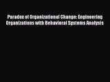 Read Paradox of Organizational Change: Engineering Organizations with Behavioral Systems Analysis