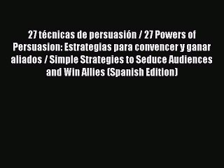 Download 27 técnicas de persuasión / 27 Powers of Persuasion: Estrategias para convencer y