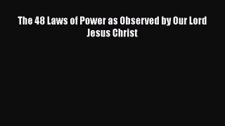Download The 48 Laws of Power as Observed by Our Lord Jesus Christ PDF Online