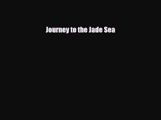 Download Journey to the Jade Sea Free Books