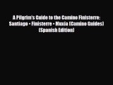 Download A Pilgrim's Guide to the Camino Finisterre: Santiago • Finisterre • Muxía (Camino