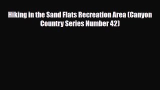 Download Hiking in the Sand Flats Recreation Area (Canyon Country Series Number 42) Ebook