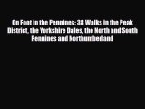 Download On Foot in the Pennines: 38 Walks in the Peak District the Yorkshire Dales the North