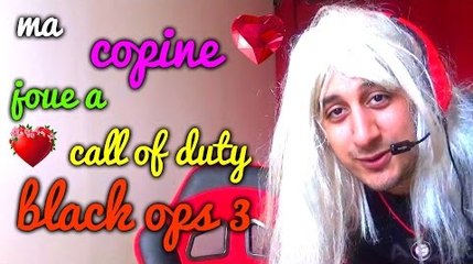 MA COPINE JOUE A BLACK OPS 3