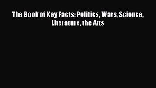 Read The Book of Key Facts: Politics Wars Science Literature the Arts Ebook Free