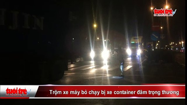 Trộm xe máy bỏ chạy bị xe container đâm trọng thương
