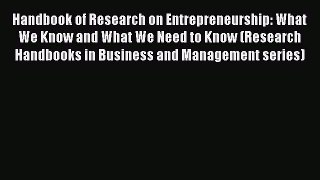 Read Handbook of Research on Entrepreneurship: What We Know and What We Need to Know (Research