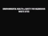 Download ENVIRONMENTAL HEALTH & SAFETY FOR HAZARDOUS WASTE SITES PDF Free