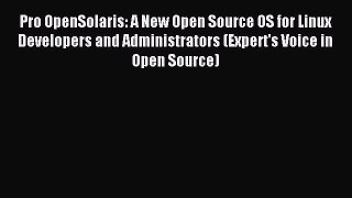 Read Pro OpenSolaris: A New Open Source OS for Linux Developers and Administrators (Expert's