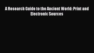 Read A Research Guide to the Ancient World: Print and Electronic Sources PDF Free
