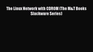 Read The Linux Network with CDROM (The M&T Books Slackware Series) Ebook Free