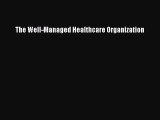 Read The Well-Managed Healthcare Organization Ebook Free