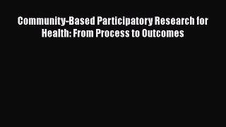 Read Community-Based Participatory Research for Health: From Process to Outcomes Ebook Free