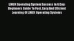 Read LINUX Operating System Success In A Day: Beginners Guide To Fast Easy And Efficient Learning