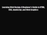 Read Learning Web Design: A Beginner's Guide to HTML CSS JavaScript and Web Graphics Ebook