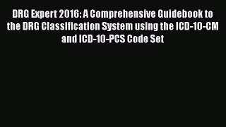 Read DRG Expert 2016: A Comprehensive Guidebook to the DRG Classification System using the