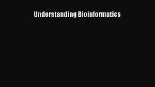 Read Understanding Bioinformatics PDF Free
