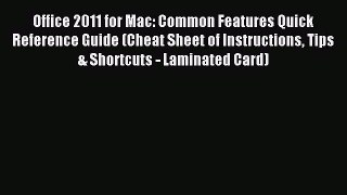 Read Office 2011 for Mac: Common Features Quick Reference Guide (Cheat Sheet of Instructions