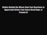 Read Bullies Behind the Wheel: How Your Reactions to Aggressive Drivers Can Cause Road Rage