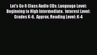 Download Let's Go 6 Class Audio CDs: Language Level: Beginning to High Intermediate.  Interest