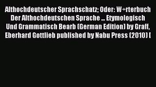 Read Althochdeutscher Sprachschatz Oder: W÷rterbuch Der Althochdeutschen Sprache ... Etymologisch