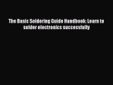 Download The Basic Soldering Guide Handbook: Learn to solder electronics successfully PDF Free
