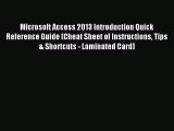 Read Microsoft Access 2013 Introduction Quick Reference Guide (Cheat Sheet of Instructions