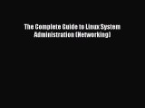 Read The Complete Guide to Linux System Administration (Networking) Ebook Free