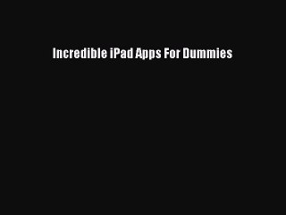 Read Incredible iPad Apps For Dummies Ebook Free