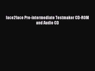 Download face2face Pre-intermediate Testmaker CD-ROM and Audio CD Ebook Online