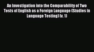 Read An Investigation into the Comparability of Two Tests of English as a Foreign Language