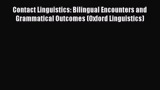 Download Contact Linguistics: Bilingual Encounters and Grammatical Outcomes (Oxford Linguistics)
