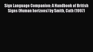 Read Sign Language Companion: A Handbook of British Signs (Human horizons) by Smith Cath (1997)
