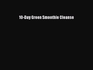 Read 10-Day Green Smoothie Cleanse Ebook Free