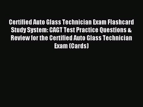 Read Certified Auto Glass Technician Exam Flashcard Study System: CAGT Test Practice Questions