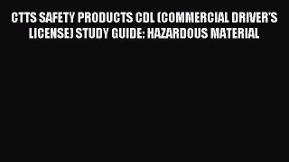 Read CTTS SAFETY PRODUCTS CDL (COMMERCIAL DRIVER'S LICENSE) STUDY GUIDE: HAZARDOUS MATERIAL